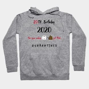 20th Birthday 2020 The Year When Shit Got Real Quarantined Hoodie